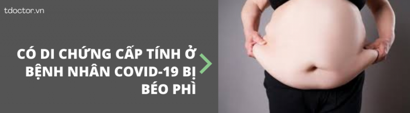     CÓ DI CHỨNG CẤP TÍNH Ở BỆNH NHÂN COVID-19 BỊ BÉO PHÌ